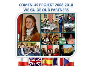 Comenius Projekt 2008-2010  We guideour partners 