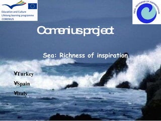 Comenius project Sea: Richness of inspiration ,[object Object],[object Object],[object Object]