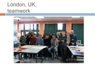 London, UK,
teamwork
 