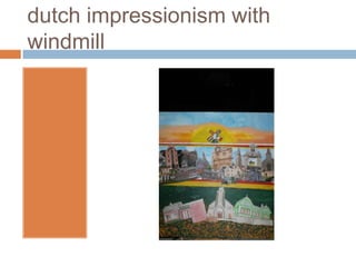 dutch impressionism with
windmill
 