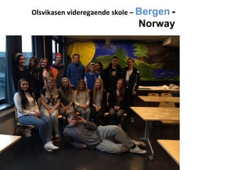 Olsvikasen videregaende skole – Bergen -

Norway

 