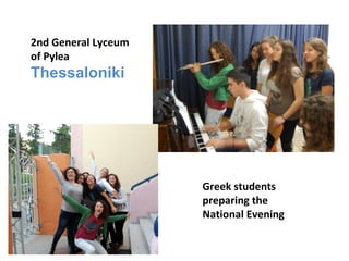2nd General Lyceum
of Pylea

Thessaloniki

Greek students
preparing the
National Evening

 