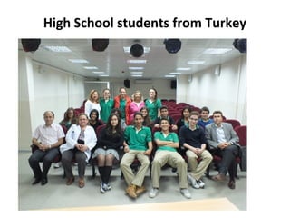 High School students from Turkey

 
