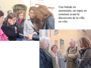 Une balade en
autonomie, un repas en
commun avant la
découverte de la ville
en vélo
 