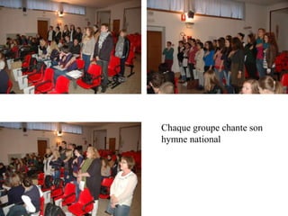 Chaque groupe chante son
hymne national
 