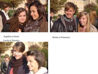 Angélina et Greta    Dorine et Francesco
Lucile et Veronica
 