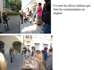 Ce sont les élèves italiens qui
font les commentaires en
anglais
 