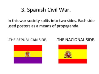 3. Spanish Civil War.
In this war society splits into two sides. Each side
used posters as a means of propaganda.
-THE REPUBLICAN SIDE. -THE NACIONAL SIDE.
 