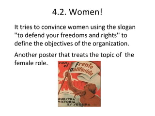 4.2. Women!
It tries to convince women using the slogan
''to defend your freedoms and rights'' to
define the objectives of the organization.
Another poster that treats the topic of the
female role.
 