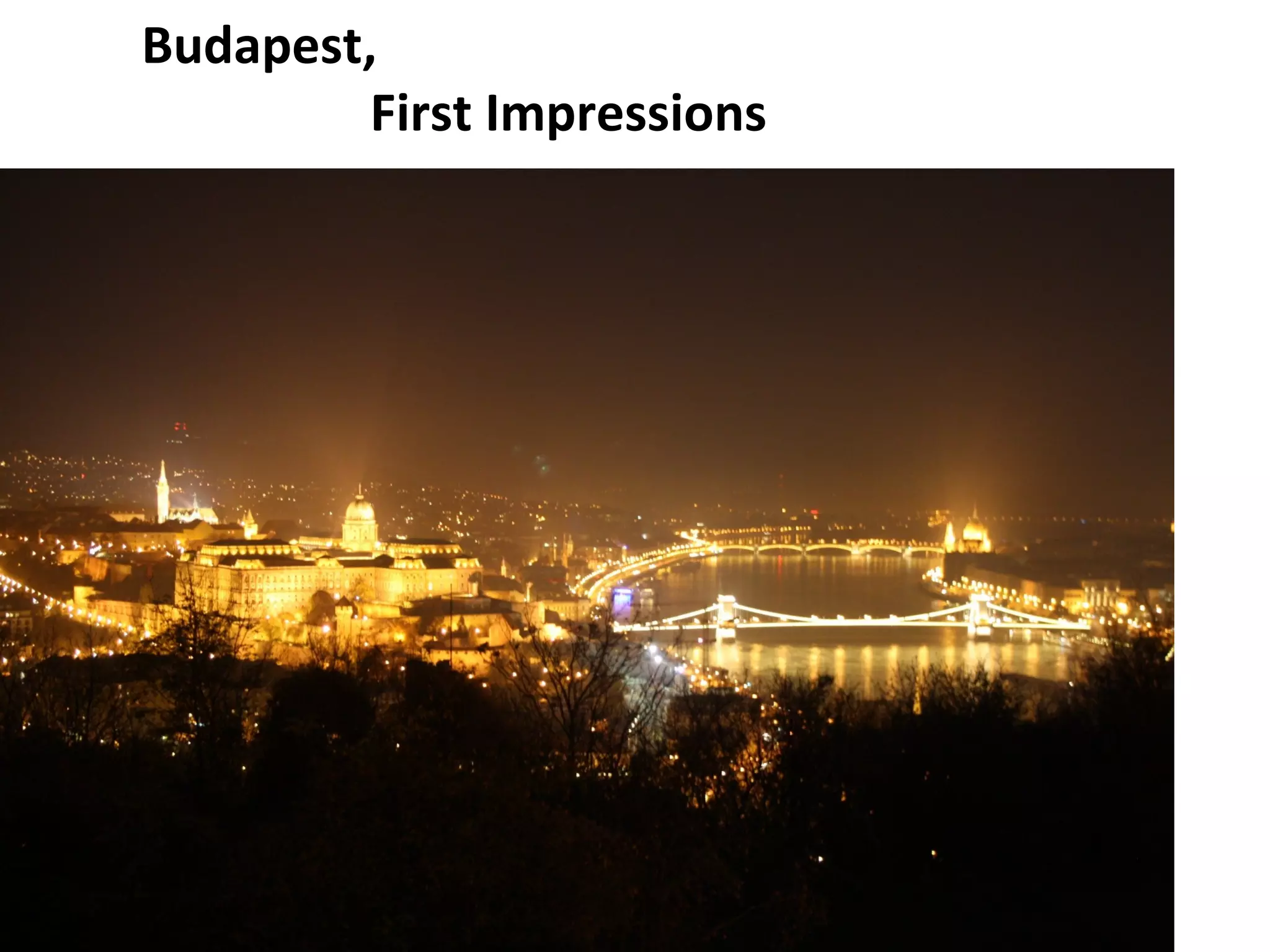 Budapest,
First Impressions