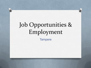 Job Opportunities &
Employment
Tampere
 