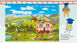 Our graduation
photograph is based
on sustainable
development
 