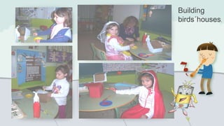 Building
birds´houses.
 