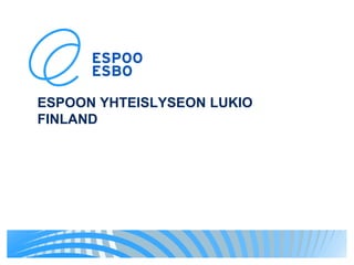 ESPOON YHTEISLYSEON LUKIO
FINLAND
 