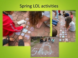 Spring LOL activities
 