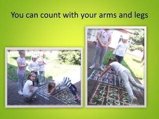 You can count with your arms and legs
 