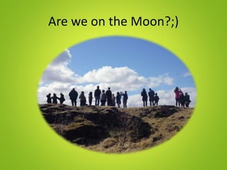 Are we on the Moon?;)
 