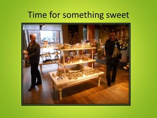 Time for something sweet
 