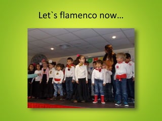 Let`s flamenco now…
 