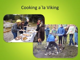 Cooking a`la Viking
 