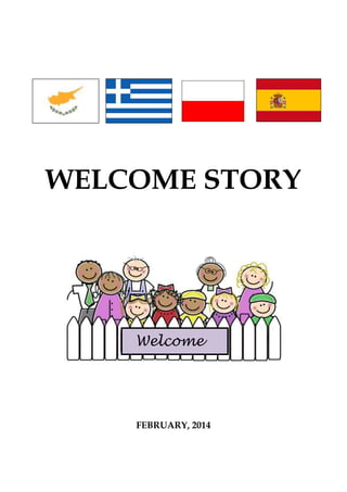 WELCOME STORY
FEBRUARY, 2014
Welcome
 