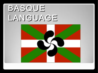 BASQUE
LANGUAGE
 