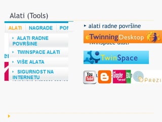 Alati (Tools)
                   alati radne površine

                   TwinSpace alati

                   ostali alati: Web 2.0

                   Sigurnost na internetu
 