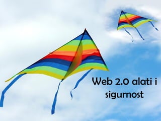 Web 2.0 alati i
  sigurnost
 