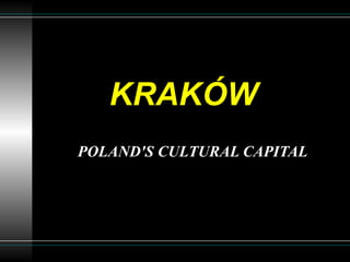 KRAKÓW
POLAND'S CULTURAL CAPITAL
 