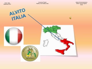 Alvito -Italia
SITQALYettembre
2012
Comenius Project
Healthy mind healthy body
Istituto Omnicomprensivo
Istituto Tecnico A...