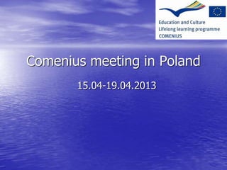 Comenius meeting in Poland
15.04-19.04.2013
 