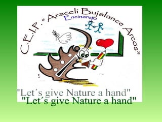 &quot;Let´s give Nature a hand&quot; 