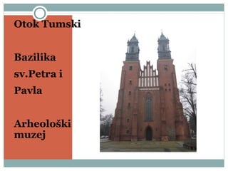 Otok Tumski
Bazilika
sv.Petra i
Pavla
Arheološki
muzej
 