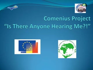 LTTA,[object Object],Comenius Project  “Is There Anyone Hearing Me?!”,[object Object]