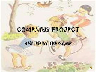 COMENIUS PROJECT UNITED BY THE GAME 