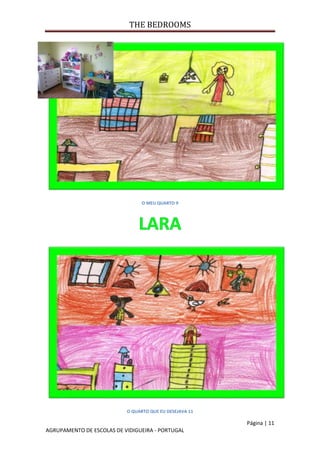 THE BEDROOMS
Página | 11
AGRUPAMENTO DE ESCOLAS DE VIDIGUEIRA - PORTUGAL
O MEU QUARTO 9
O QUARTO QUE EU DESEJAVA 11
 