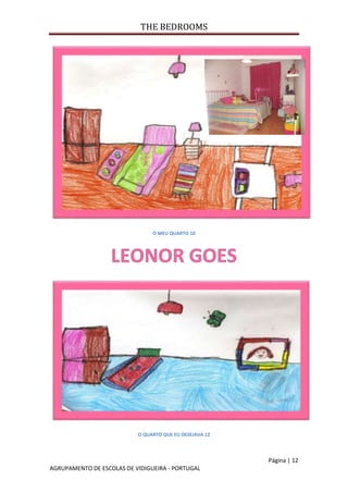THE BEDROOMS
Página | 12
AGRUPAMENTO DE ESCOLAS DE VIDIGUEIRA - PORTUGAL
O MEU QUARTO 10
O QUARTO QUE EU DESEJAVA 12
 