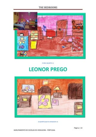 THE BEDROOMS
Página | 13
AGRUPAMENTO DE ESCOLAS DE VIDIGUEIRA - PORTUGAL
O MEU QUARTO 11
O QUARTO QUE EU DESEJAVA 13
 