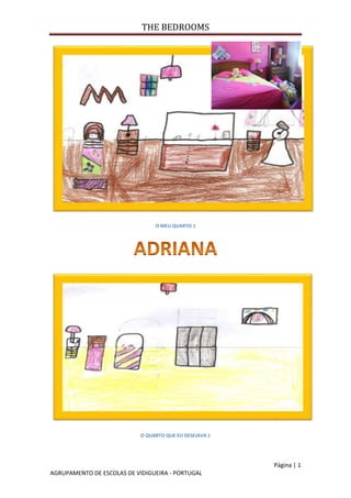 THE BEDROOMS
Página | 1
AGRUPAMENTO DE ESCOLAS DE VIDIGUEIRA - PORTUGAL
O MEU QUARTO 1
O QUARTO QUE EU DESEJAVA 1
 