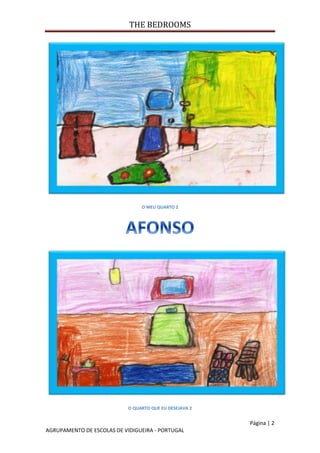 THE BEDROOMS
Página | 2
AGRUPAMENTO DE ESCOLAS DE VIDIGUEIRA - PORTUGAL
O MEU QUARTO 2
O QUARTO QUE EU DESEJAVA 2
 