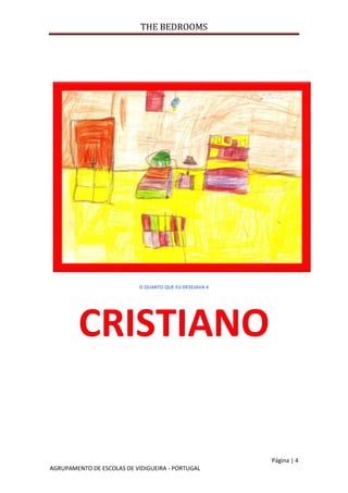 THE BEDROOMS
Página | 4
AGRUPAMENTO DE ESCOLAS DE VIDIGUEIRA - PORTUGAL
O QUARTO QUE EU DESEJAVA 4
 