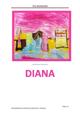 THE BEDROOMS
Página | 6
AGRUPAMENTO DE ESCOLAS DE VIDIGUEIRA - PORTUGAL
O QUARTO QUE EU DESEJAVA 6
 