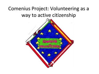 Comenius Project: Volunteering as a
way to active citizenship
 