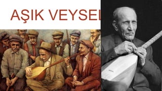 AŞIK VEYSEL
 