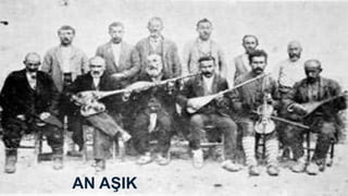DID YOU KNOW…
•AŞIK
• A derived Word from Arabic
• Means lover of everything the God created
• Is used for Bards,Folk Poets, Songwriters in Anatolia.
• Anatolian Aşık Tradition in Turkish Literature
is named after that Word
• Became Aşık Veysel Şatıroğlu’s nickname and used more than
his surname.
AN AŞIK
 