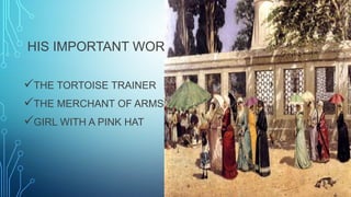 HIS IMPORTANT WORKS
THE TORTOISE TRAINER
THE MERCHANT OF ARMS
GIRL WITH A PINK HAT
 