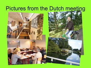 Pictures from the Dutch meeting 