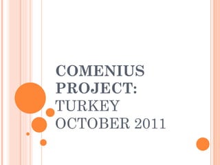 COMENIUS PROJECT: TURKEY  OCTOBER 2011 