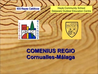 COMENIUS REGIO Cornualles-Málaga Hayle Community School Delaware Outdoor Education Centre 