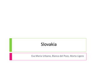 Slovakia Eva Maria Urbano, Blanca del Pozo, Marta Ligero 